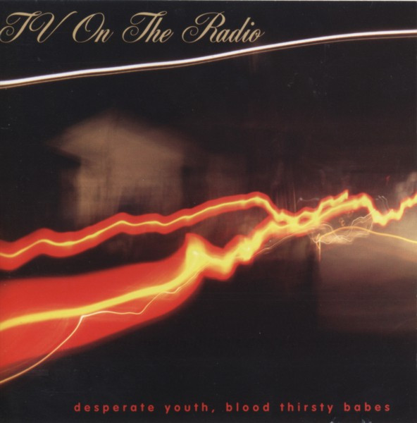 TV On The Radio - Desperate Youth, Blood Thirsty Babes | 4AD (cad2420cd) - main