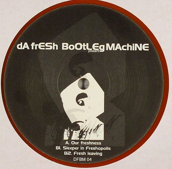 dA FrESh - Our Freshness | Da Fresh Bootleg Machine (DFBM 04) - 2