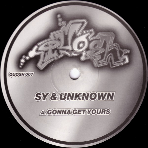 Sy & Unknown - Gonna Get Yours / What Is A DJ | Quosh Records (QUOSH007) - main