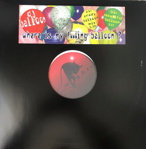 DJ Balloon - Where Is My F***ing Balloon? | Mighty (575 331-1)