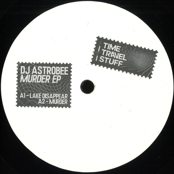 Astrobee - Murder EP | Time Travel Stuff (TTS002) - main Astrobee - Murder EP | Time Travel Stuff (TTS002) - main