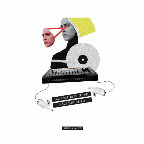 Helena Hauff - Have You Been There, Have You Seen It | Ninja Tune (ZEN12469)