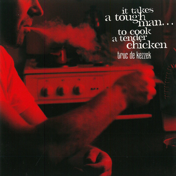 Truc De Kezzek - It Takes A Tough Man ... To Cook A Tender Chicken | PAO Records (PAO 10600)