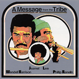 Wendell Harrison , Phil Ranelin , Jeamel Lee - A Message From The Tribe | Tribe (TRCD-4002)