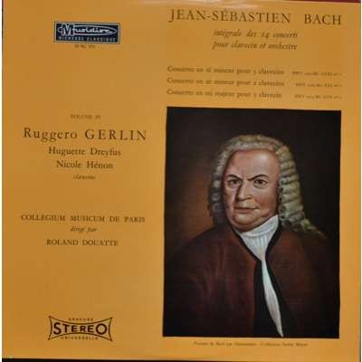 Johann Sebastian Bach – Ruggero Gerlin , Huguette Dreyfus , Nicole Hénon Clavecins - Collegium Musicum De Paris Dirigé Par Roland Douatte - Intégrale Des 14 Concerti Pour Clavecin Et Orchestre - Volume IV | Musidisc (30 RC 773) - main