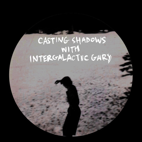 Various - Casting Shadows With Intergalactic Gary | Casting Shadows (CSIG) - main Various - Casting Shadows With Intergalactic Gary | Casting Shadows (CSIG) - main