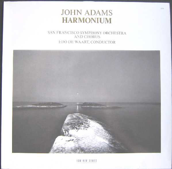 John Adams - San Francisco Symphony And San Francisco Symphony Chorus , Edo De Waart - Harmonium | ECM New Series (ECM 1277)