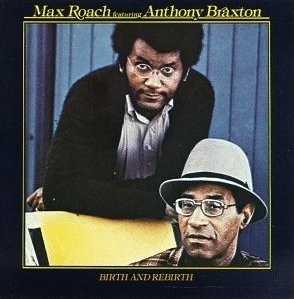 Max Roach Featuring Anthony Braxton - Birth And Rebirth | Black Saint (BSR 0024) - main