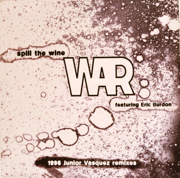War Featuring Eric Burdon - Spill The Wine (1996 Junior Vasquez Remixes) | ARG Records (74321344651)