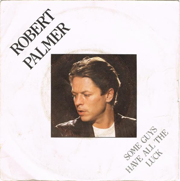 Robert Palmer - Some Guys Have All The Luck | Island Records (6010 474) Robert Palmer - Some Guys Have All The Luck | Island Records (6010 474)