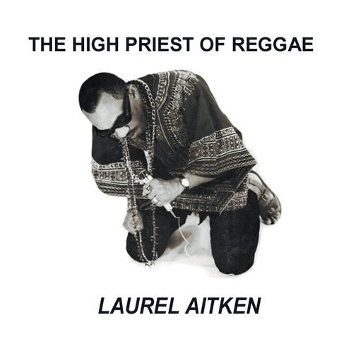 Laurel Aitken - The High Priest Of Reggae | Radiation Reissues (RRS39)