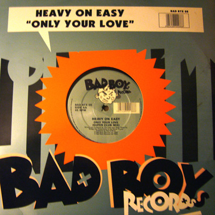 Heavy On Easy - Only Your Love | Bad Boys Records (BAD BT 008X)