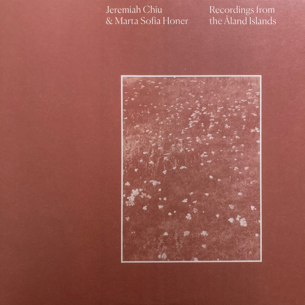 Jeremiah Chiu & Marta Sofia Honer - Recordings From The Åland Islands | International Anthem Recording Company (IARC0053) Jeremiah Chiu & Marta Sofia Honer - Recordings From The Åland Islands | International Anthem Recording Company (IARC0053)