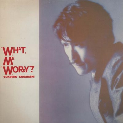 Yukihiro Takahashi - What, Me Worry? | Pick Up Records (LPU 0002) - main