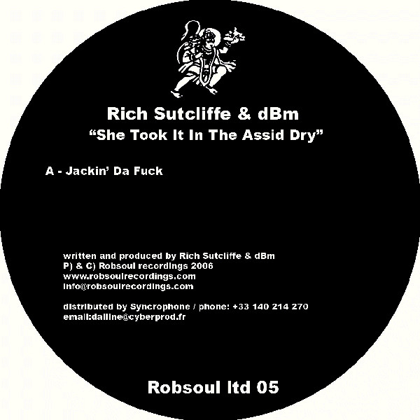 Rich Sutcliffe & dBm - She Took It In The Assid Dry | Robsoul Recordings (Robsoul Ltd. 05)