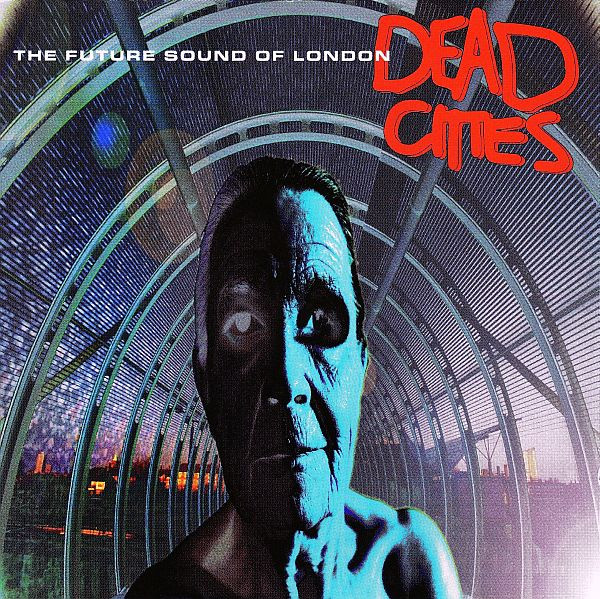 The Future Sound Of London - Dead Cities | Virgin (CDV 2814) The Future Sound Of London - Dead Cities | Virgin (CDV 2814)
