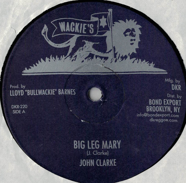 John Clarke - Big Leg Mary / Wasn't It You (Second Cut) | Wackie's (DKR-220)