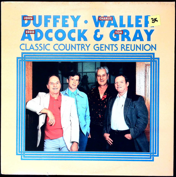 John Duffey , Charlie Waller , Eddie Adcock & Tom Gray - Classic Country Gents Reunion | Sugar Hill Records (SH-3772) John Duffey , Charlie Waller , Eddie Adcock & Tom Gray - Classic Country Gents Reunion | Sugar Hill Records (SH-3772)