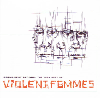 Violent Femmes - Permanent Record: The Very Best Of Violent Femmes | Slash (8122 78472 2)