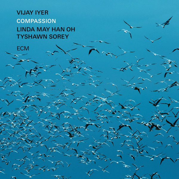 Vijay Iyer , Linda Oh / Tyshawn Sorey - Compassion | ECM Records (ECM 2760)