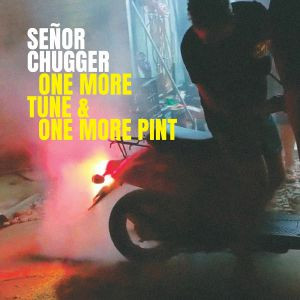 Señor Chugger - One More Tune & One More Pint | Moustache Records (MST 043)