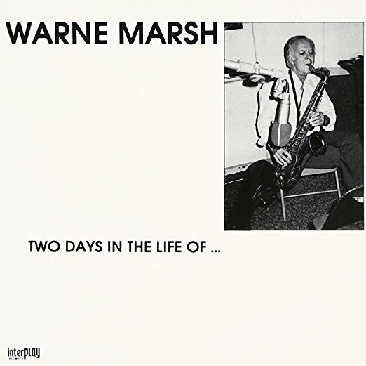 Warne Marsh - Two Days In The Life Of ... | Interplay Records (IP-8602) - main