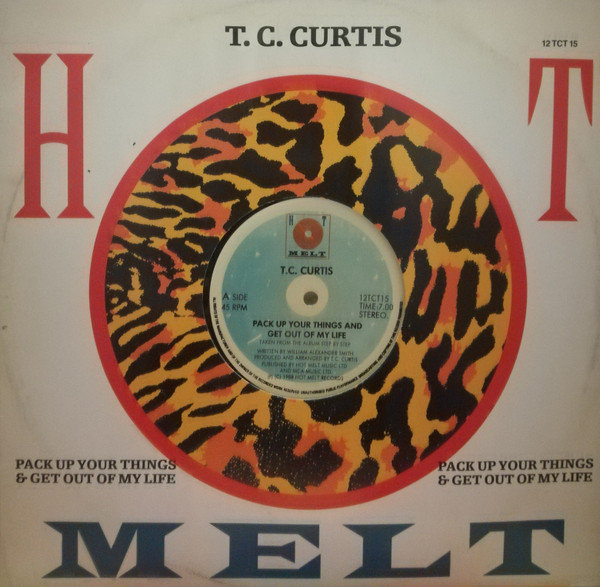 T.C. Curtis - Pack Up Your Things And Get Out Of My Life | Hot Melt (12 TCT 15)