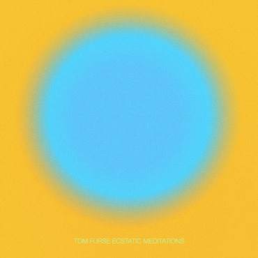 Tom Furse - Ecstatic Meditations | Lo Recordings (Lo183LP)