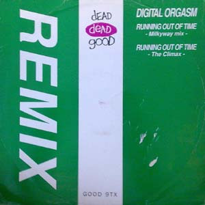 Digital Orgasm - Running Out Of Time (Remixes) | Dead Dead Good (GOOD 9TX)
