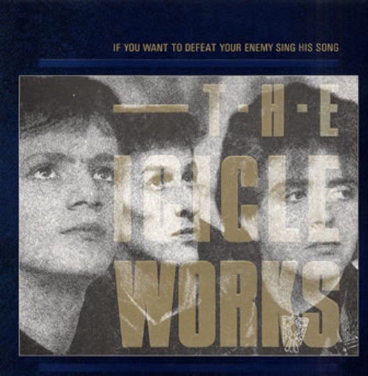 The Icicle Works - If You Want To Defeat Your Enemy Sing His Song | Beggars Banquet (BEGA 78) The Icicle Works - If You Want To Defeat Your Enemy Sing His Song | Beggars Banquet (BEGA 78)