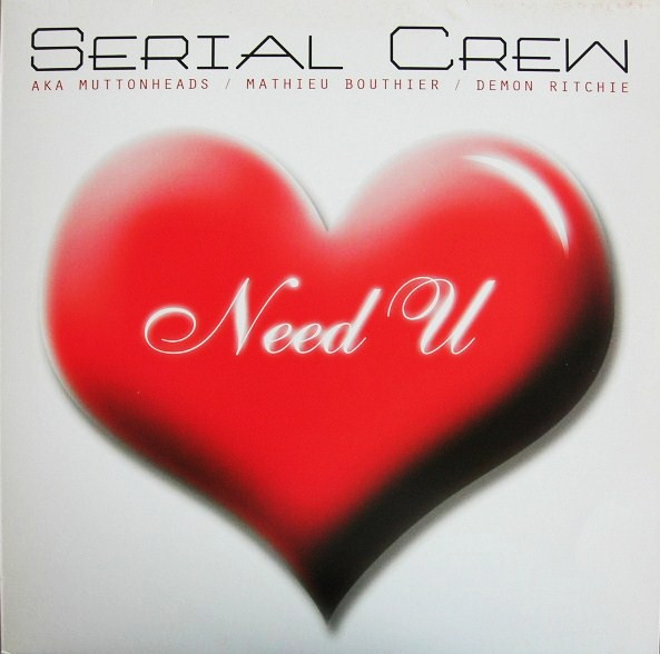 Serial Crew aka Muttonheads / Mathieu Bouthier / Demon Ritchie - Need  U | Serial Records (SER 049)
