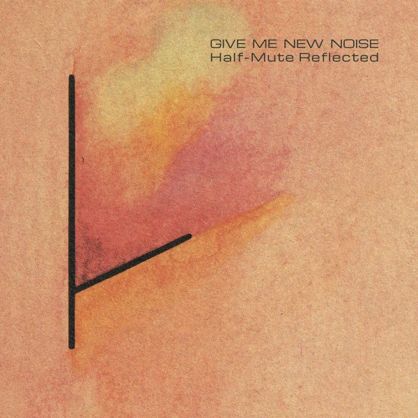 Various - Give Me New Noise: Half-Mute Reflected | Crammed Discs (cram268LP)
