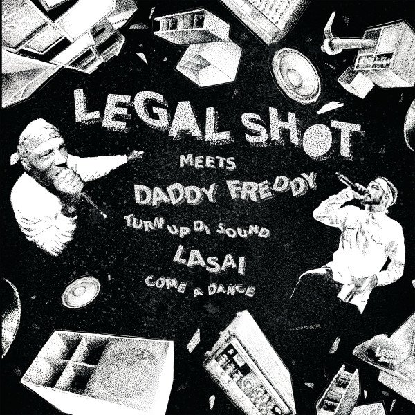 Legal Shot & Daddy Freddy , Lasai - Turn Up Di Sound / Come A Dance | Legal Shot Music (LSM 12002)