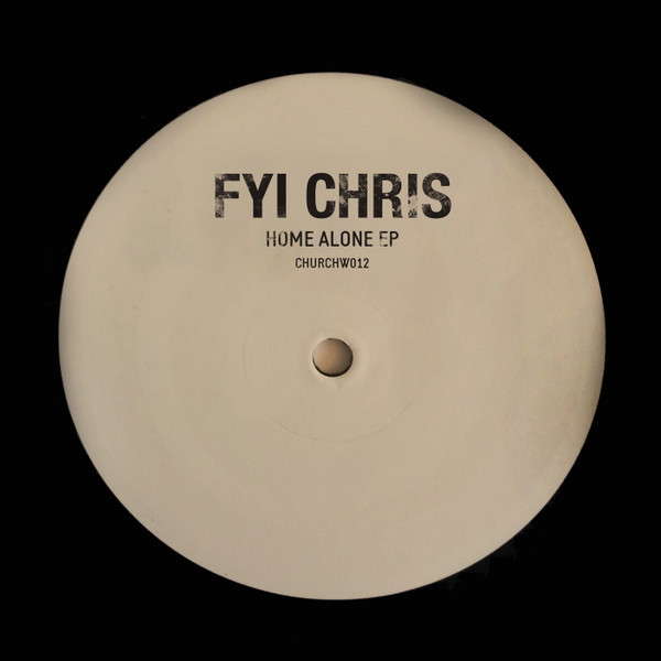 FYI Chris - Home Alone EP | Church (CHURCHW012) - main