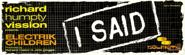 Richard Humpty Vission Presents Electrik Children - I Said | Solmatic Records (RHVISAID-A) - 2