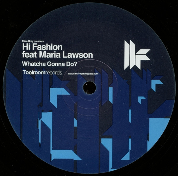 Mike Gray Presents Hi Fashion Feat Maria Lawson - Whatcha Gonna Do? | Toolroom Records (TOOL006) - 2