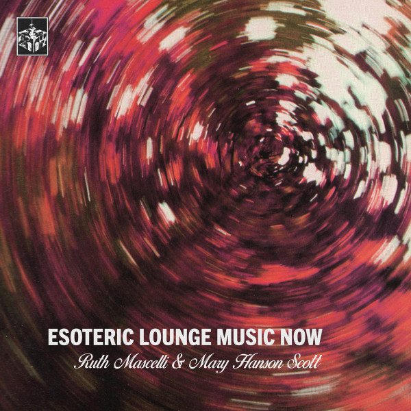 Ruth Mascelli , Mary Hanson Scott - Esoteric Lounge Music Now | Disciples (DISC34) Ruth Mascelli , Mary Hanson Scott - Esoteric Lounge Music Now | Disciples (DISC34)