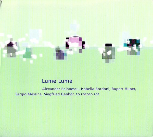 Alexander Balanescu , Isabella Bordoni , Rupert Huber , Sergio Messina , Siegfried Ganhör , to rococo rot - Lume Lume | Staubgold (staubgold 16) - main