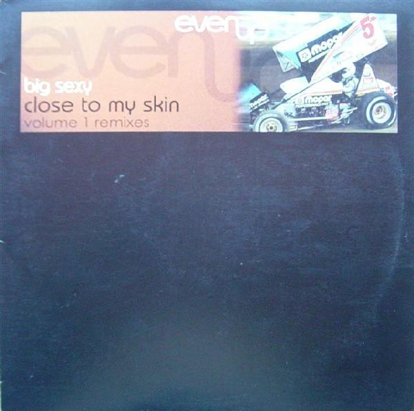 Big Sexy - Close To My Skin Volume 1 Remixes | Evenup (IR-EU005) Big Sexy - Close To My Skin Volume 1 Remixes | Evenup (IR-EU005)
