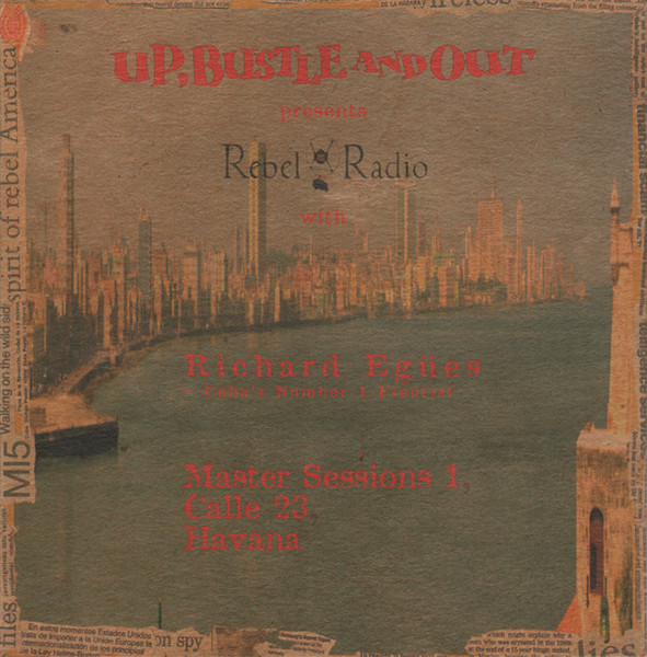 Up, Bustle & Out With Richard Egües - Rebel Radio (Master Sessions 1, Calle 23, Havana) / The Rebel Radio Diary | Ninja Tune (ZEN CD46)
