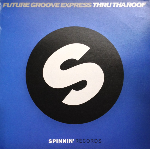 Future Groove Express - Thru Tha Roof | Spinnin' Records (SP 018)