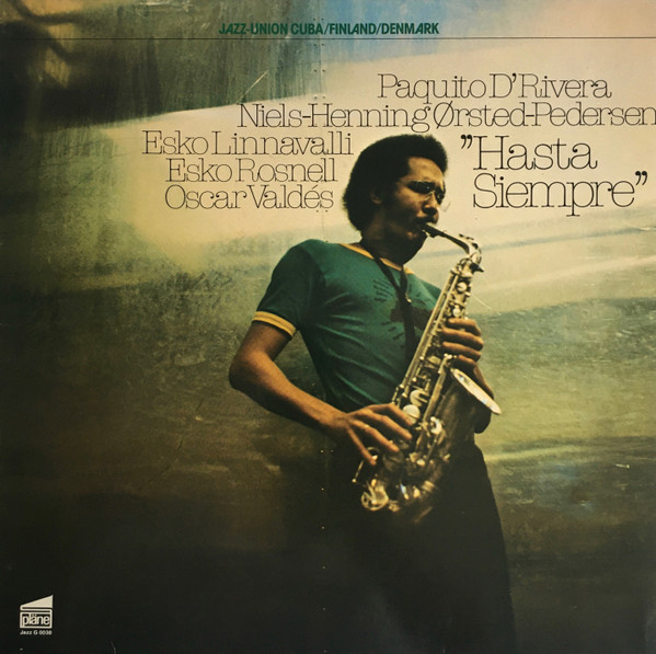 Paquito D'Rivera , Niels-Henning Ørsted Pedersen , Esko Linnavalli , Esko Rosnell , Oscar Valdés - Hasta Siempre | Pläne (Jazz G 0038) - main