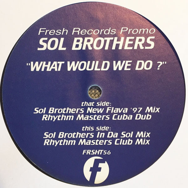 Sol Brothers - What Would We Do? | Fresh (FRSHT56)