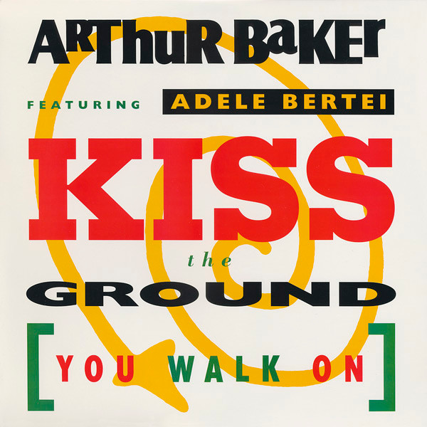 Arthur Baker Featuring Adele Bertei - Kiss The Ground (You Walk On) | RCA (07863 62143-1)