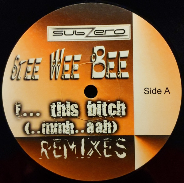Stee Wee Bee - F... This Bitch (..mmh..aah) (Remixes) | Sub-Zero Records (SZ 1036)