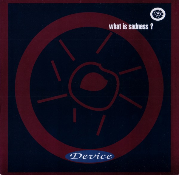 Device - What Is Sadness? | Logic Records (613 957)