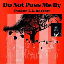Pastor T. L. Barrett - Do Not Pass Me By | Numero Group (NUM1269) Pastor T. L. Barrett - Do Not Pass Me By | Numero Group (NUM1269)