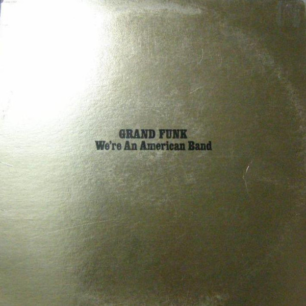 Grand Funk Railroad - We're An American Band | Capitol Records (SMAS-611207) - main Grand Funk Railroad - We're An American Band | Capitol Records (SMAS-611207) - main