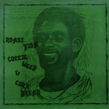 Lee Perry - Roast Fish, Collie Weed, & Corn Bread | Upsetters (LPIR 0000) - main