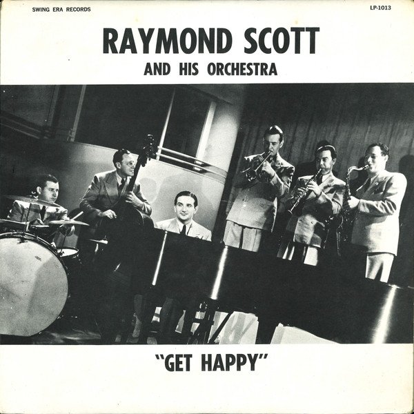 Raymond Scott And His Orchestra - Get Happy | Swing Era Records (LP-1013) Raymond Scott And His Orchestra - Get Happy | Swing Era Records (LP-1013)